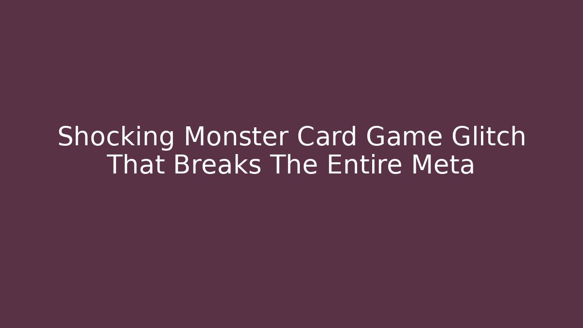 Shocking Monster Card Game Glitch That Breaks The Entire Meta