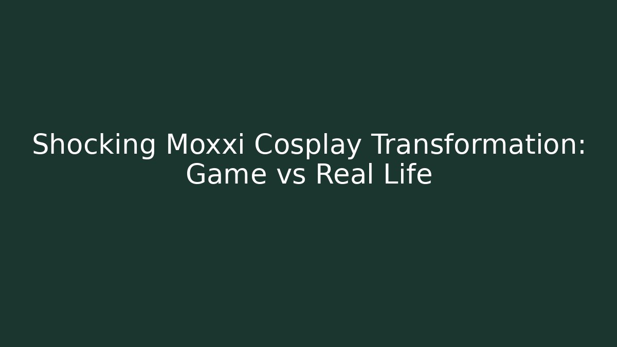 Shocking Moxxi Cosplay Transformation: Game vs Real Life