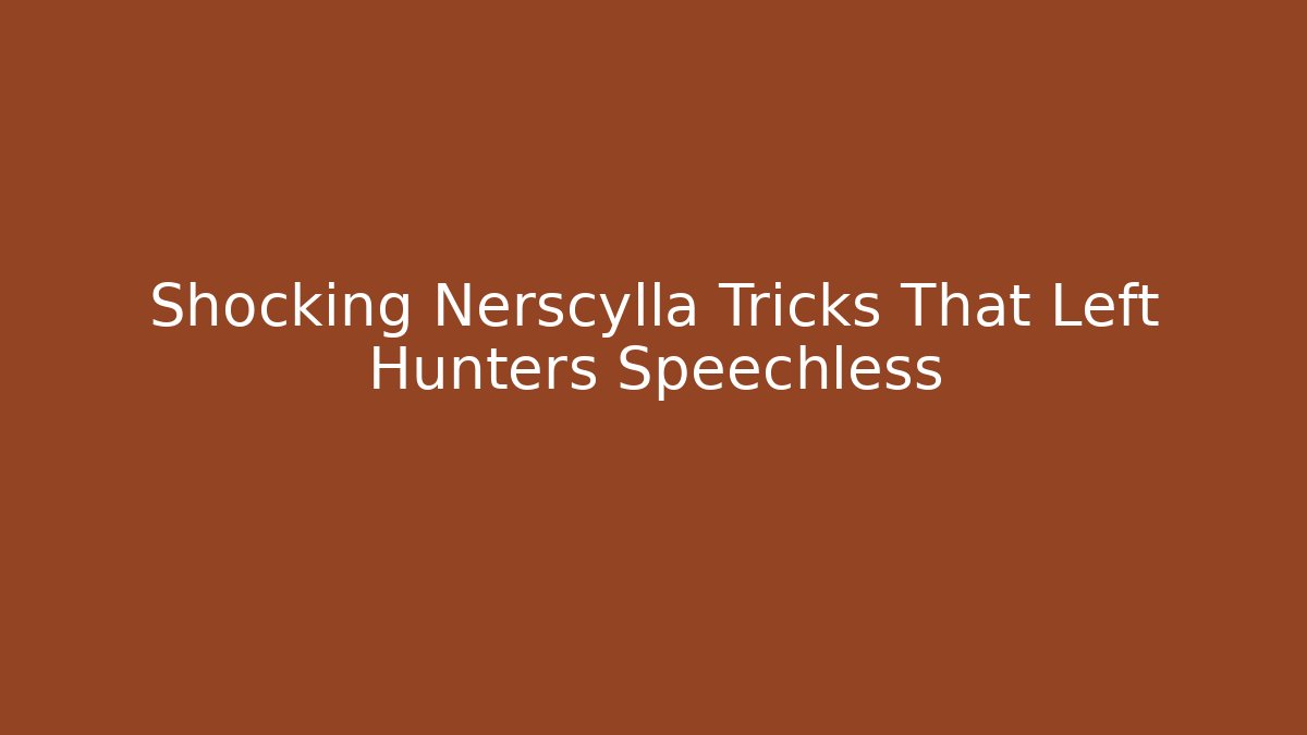 Shocking Nerscylla Tricks That Left Hunters Speechless