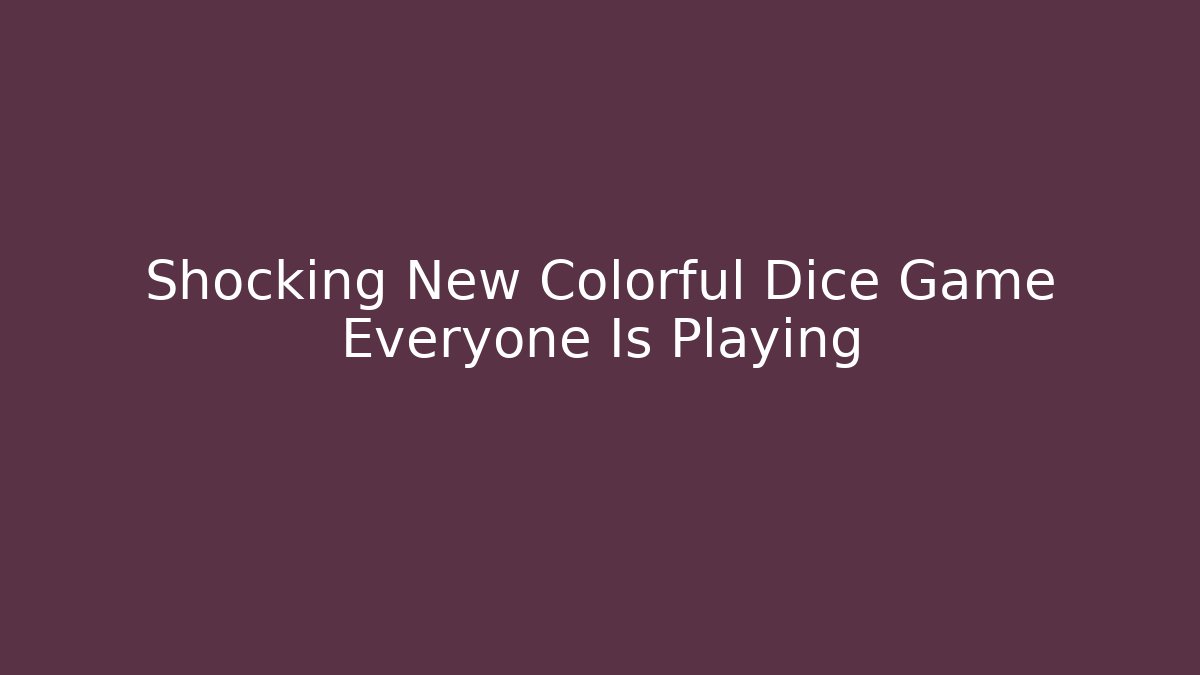 Shocking New Colorful Dice Game Everyone Is Playing