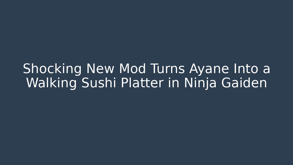 Shocking New Mod Turns Ayane Into a Walking Sushi Platter in Ninja Gaiden