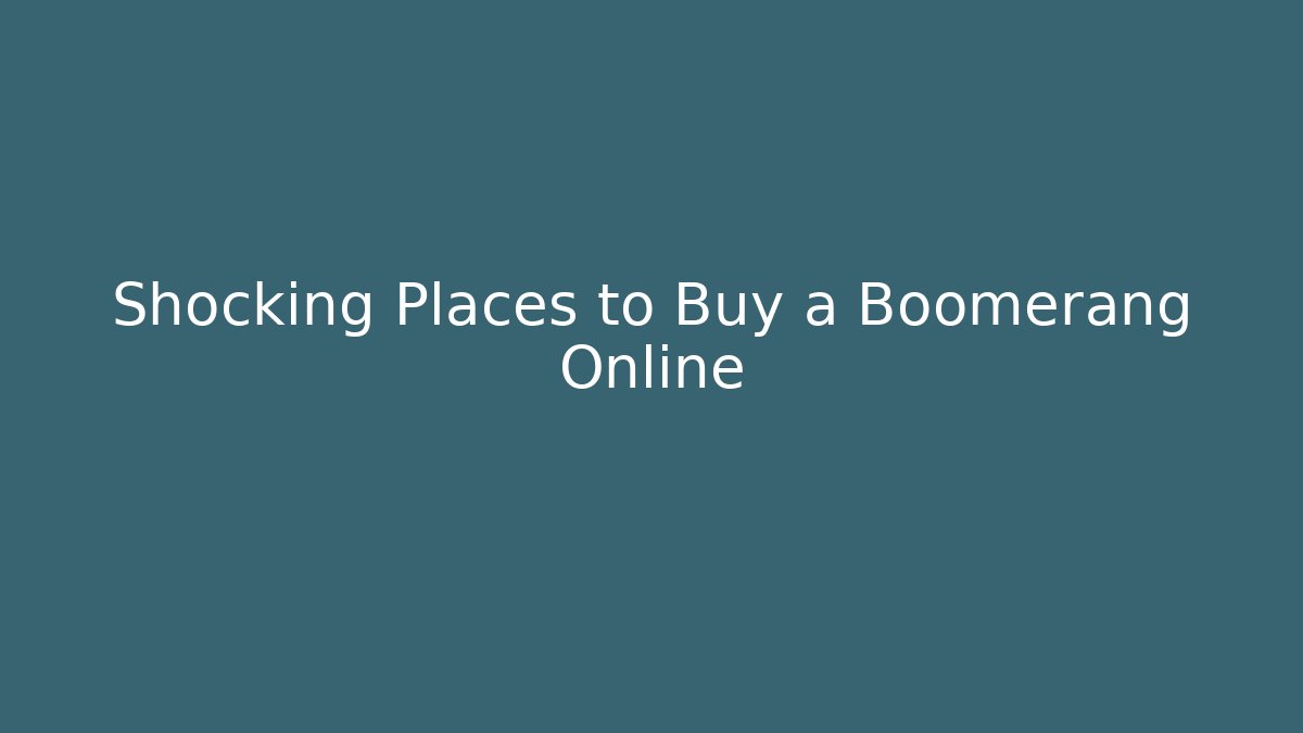 Shocking Places to Buy a Boomerang Online