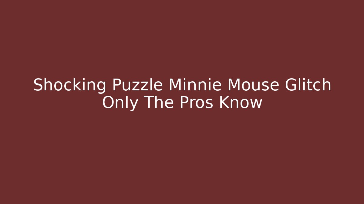 Shocking Puzzle Minnie Mouse Glitch Only The Pros Know
