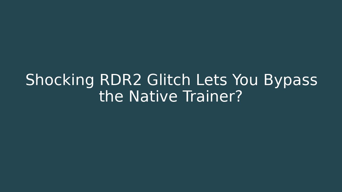 Shocking RDR2 Glitch Lets You Bypass the Native Trainer?