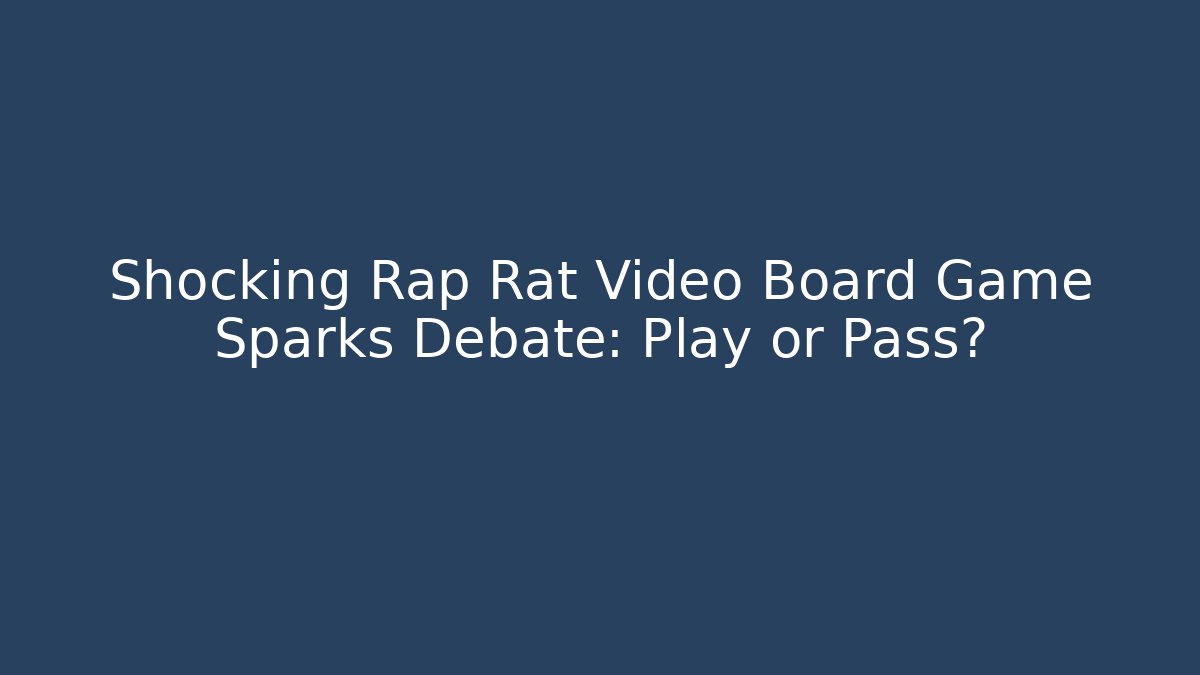 Shocking Rap Rat Video Board Game Sparks Debate: Play or Pass?
