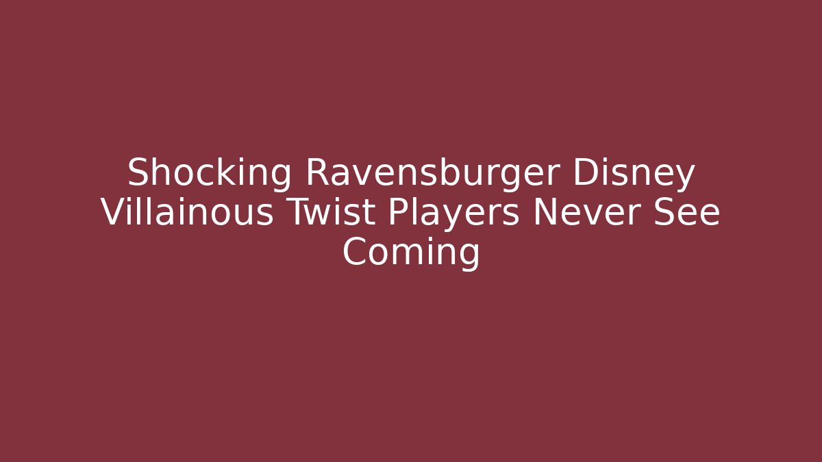 Shocking Ravensburger Disney Villainous Twist Players Never See Coming