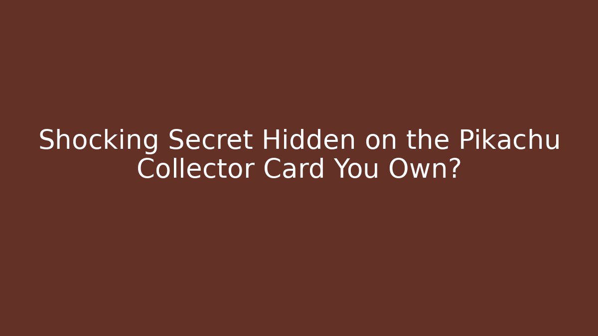 Shocking Secret Hidden on the Pikachu Collector Card You Own?