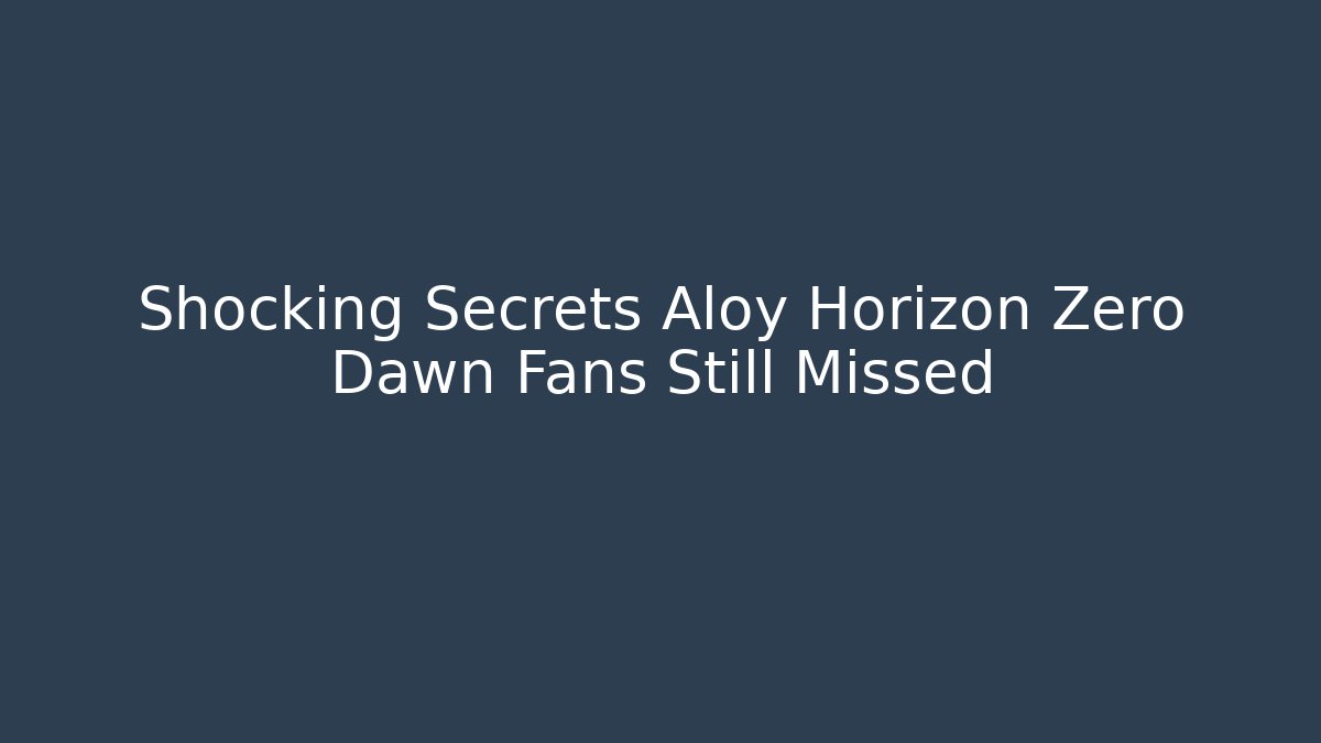 Shocking Secrets Aloy Horizon Zero Dawn Fans Still Missed