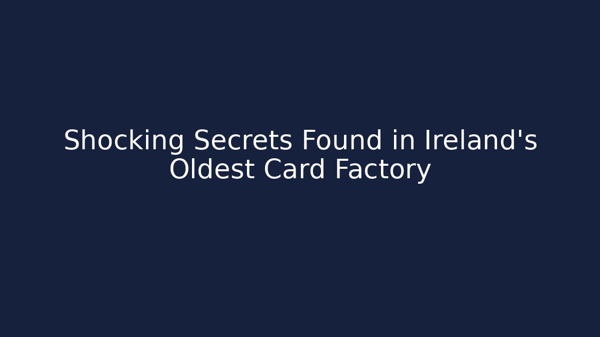 Shocking Secrets Found in Ireland's Oldest Card Factory - Create More Assets