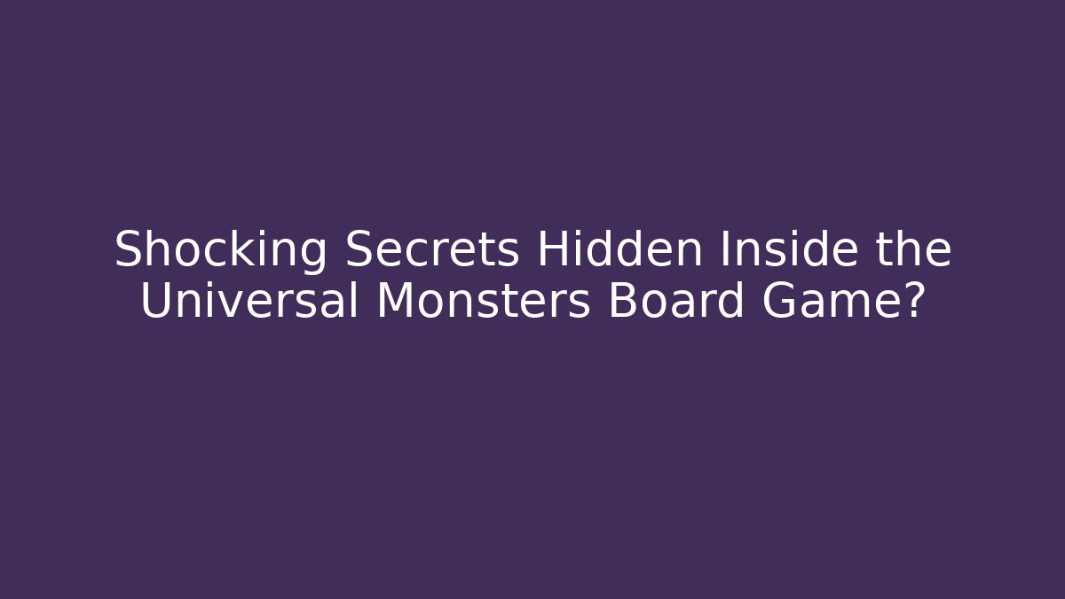 Shocking Secrets Hidden Inside the Universal Monsters Board Game?