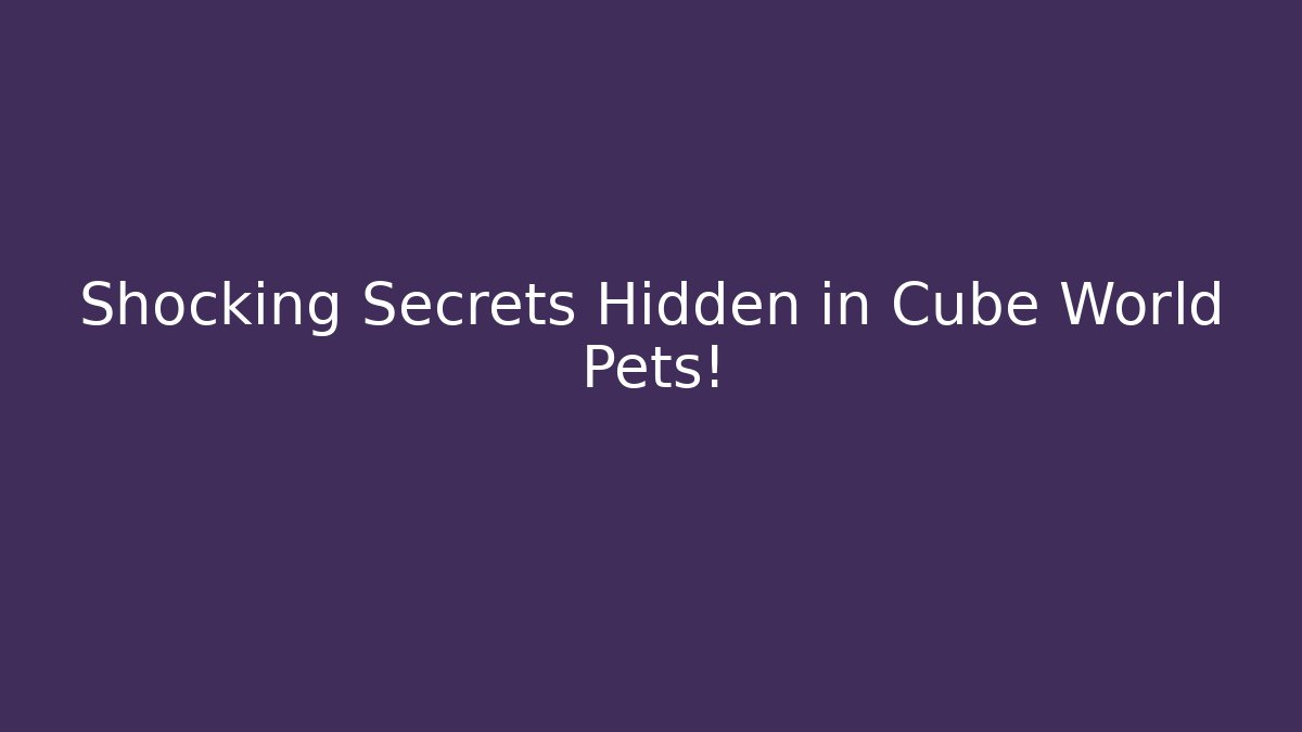 Shocking Secrets Hidden in Cube World Pets! - Create More Assets