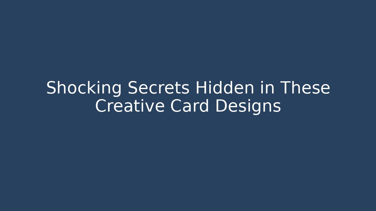 Shocking Secrets Hidden in These Creative Card Designs