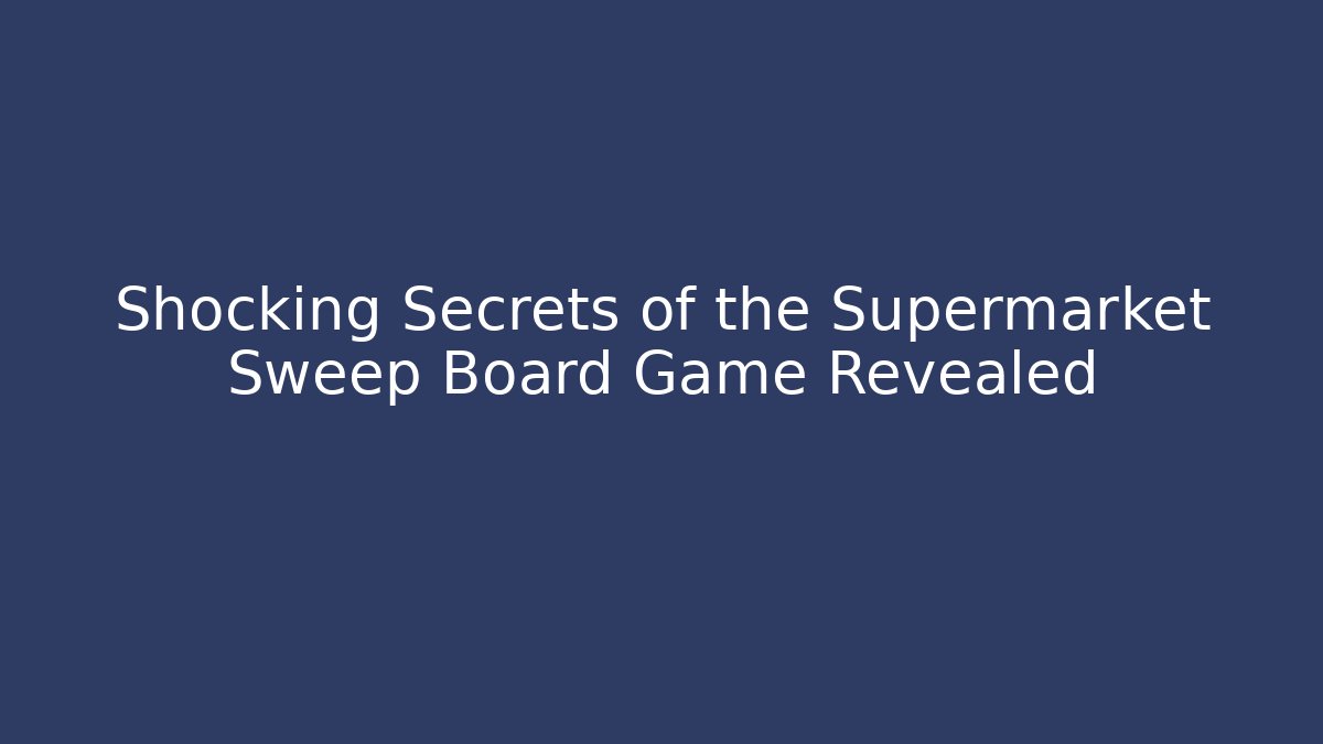 Shocking Secrets of the Supermarket Sweep Board Game Revealed