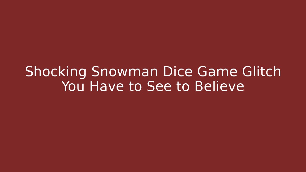 Shocking Snowman Dice Game Glitch You Have to See to Believe