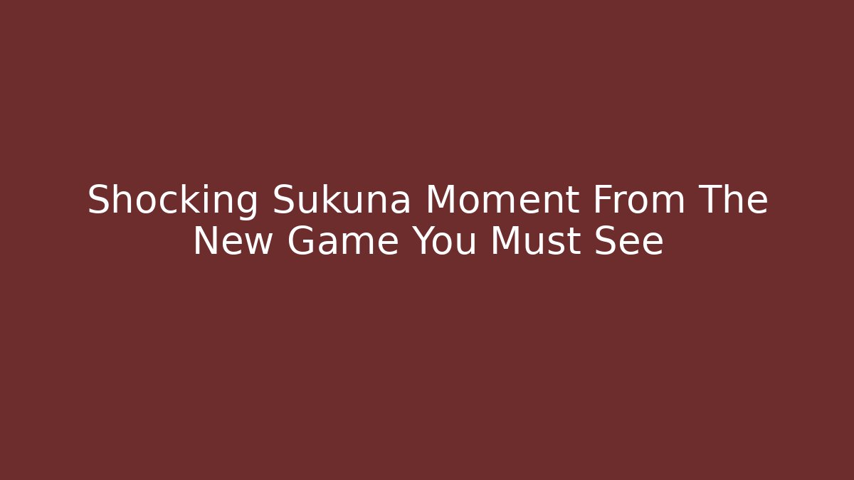 Shocking Sukuna Moment From The New Game You Must See