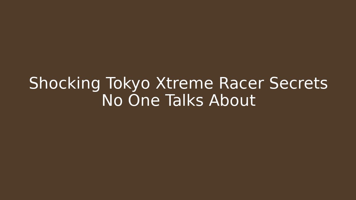 Shocking Tokyo Xtreme Racer Secrets No One Talks About