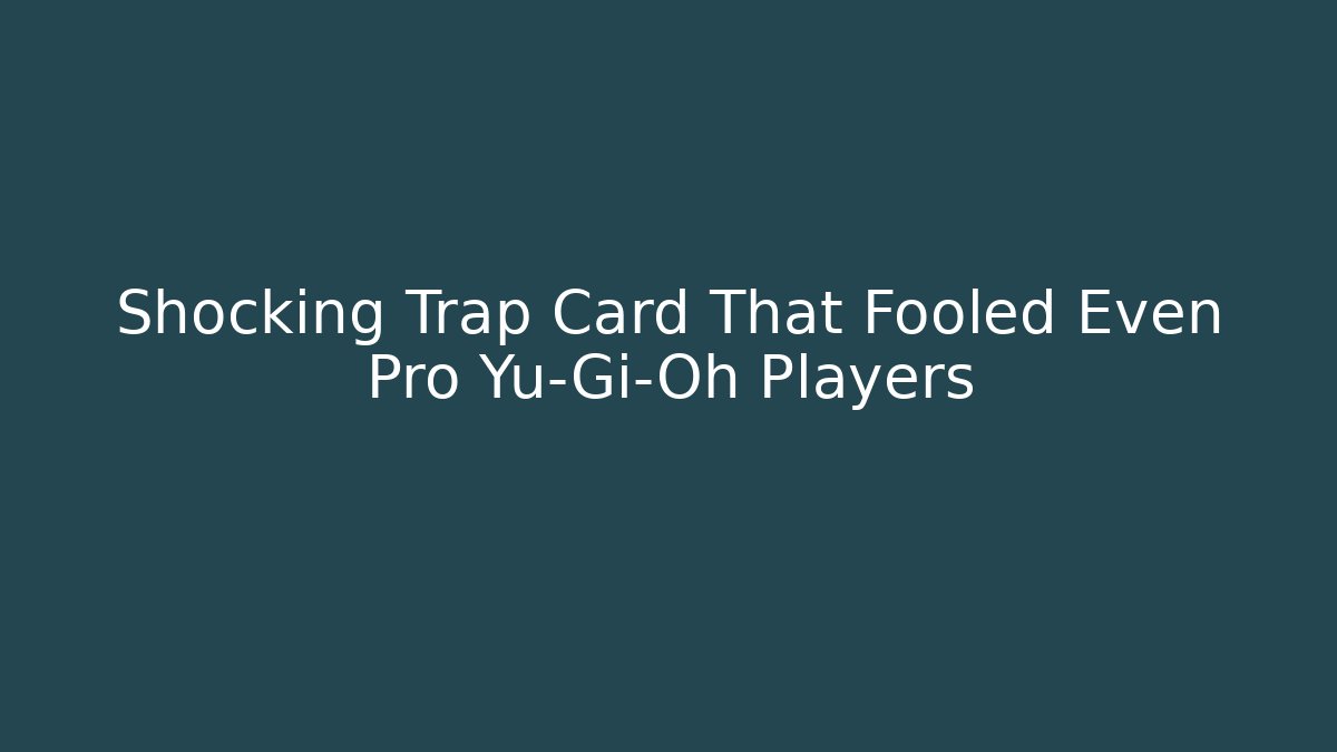 Shocking Trap Card That Fooled Even Pro Yu-Gi-Oh Players