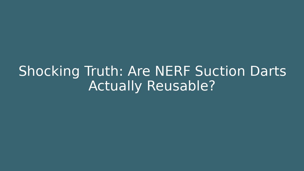 Shocking Truth: Are NERF Suction Darts Actually Reusable? - Create More Assets