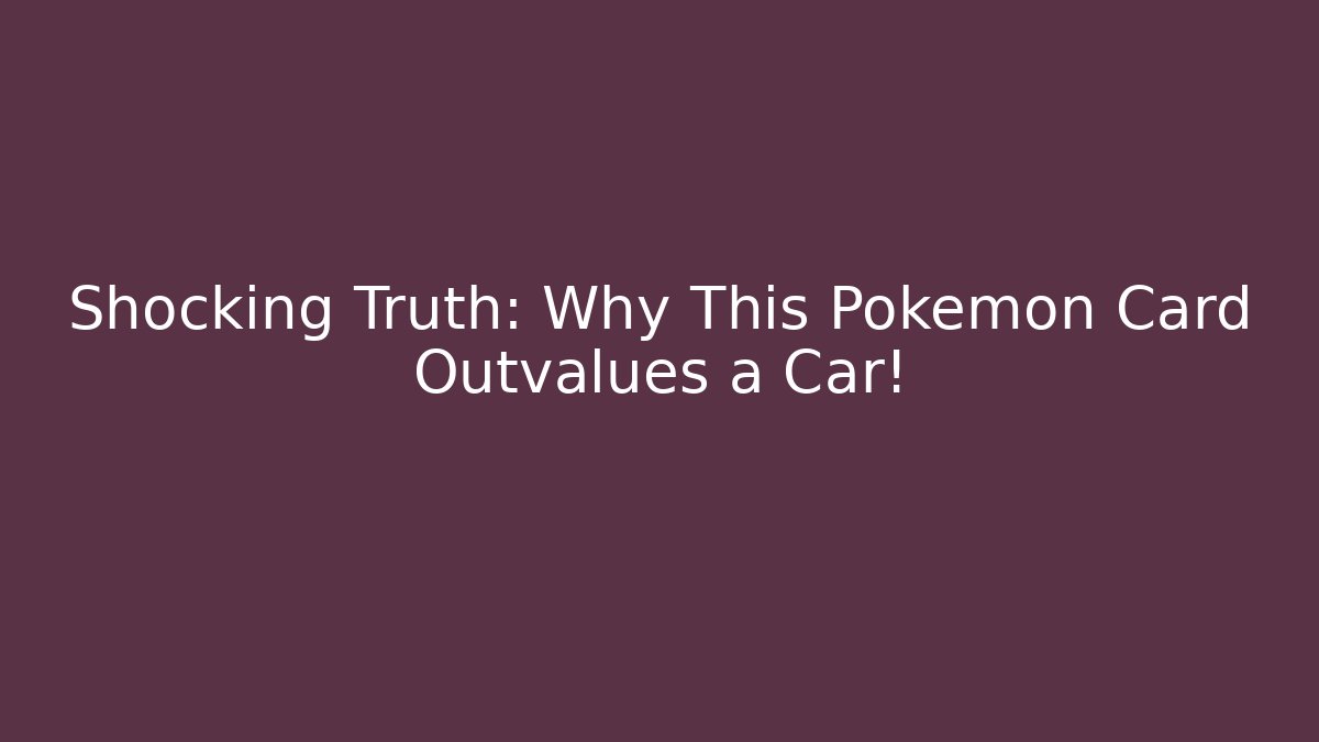 Shocking Truth: Why This Pokémon Card Outvalues a Car! - Create More Assets