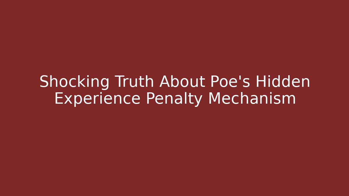 Shocking Truth About Poe’s Hidden Experience Penalty Mechanism