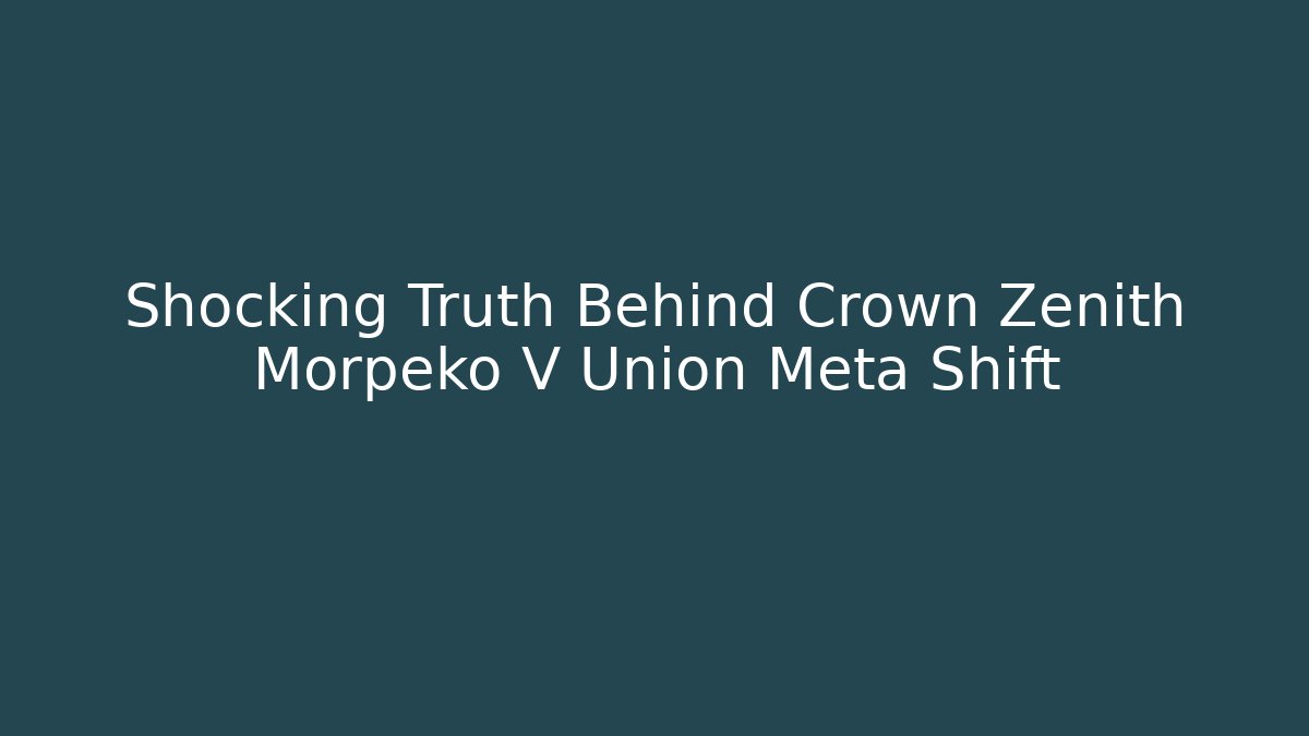 Shocking Truth Behind Crown Zenith Morpeko V Union Meta Shift - Create More Assets