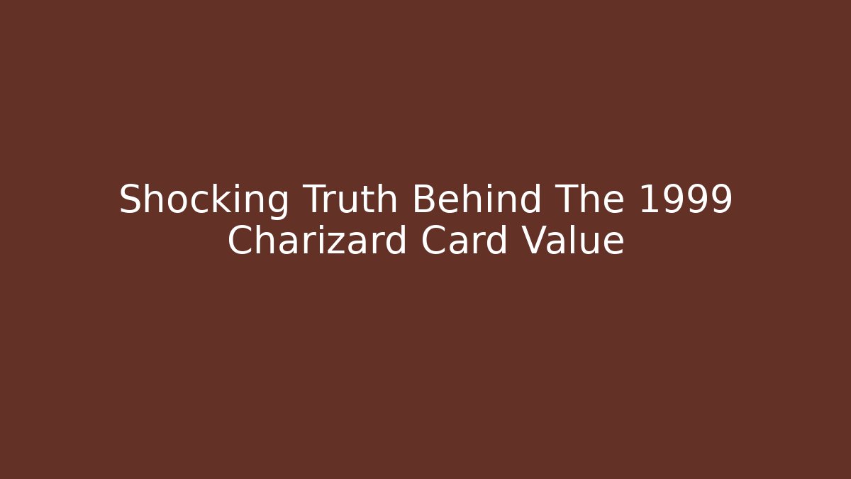 Shocking Truth Behind The 1999 Charizard Card Value