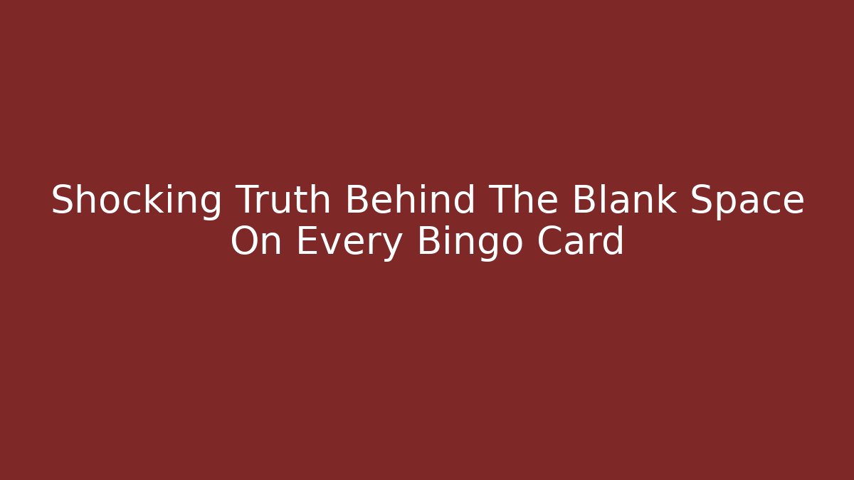 Shocking Truth Behind The Blank Space On Every Bingo Card - Create More Assets