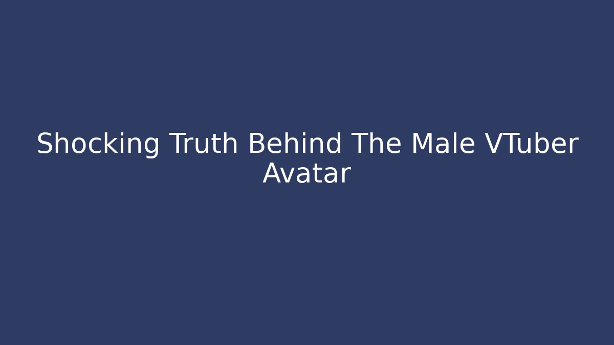 Shocking Truth Behind The Male VTuber Avatar - Create More Assets