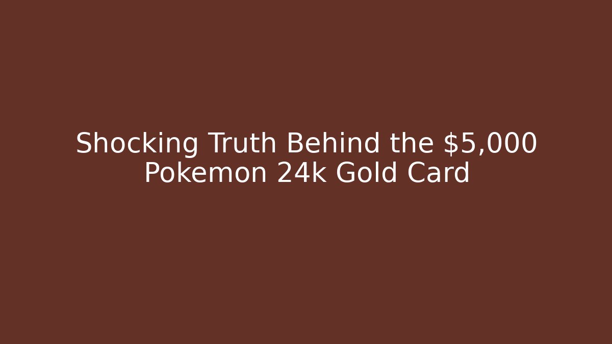 Shocking Truth Behind the $5,000 Pokemon 24k Gold Card