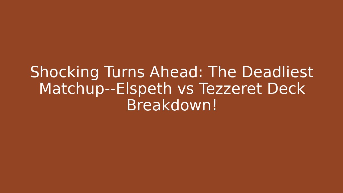 Shocking Turns Ahead: The Deadliest Matchup—Elspeth vs Tezzeret Deck Breakdown! - Create More Assets