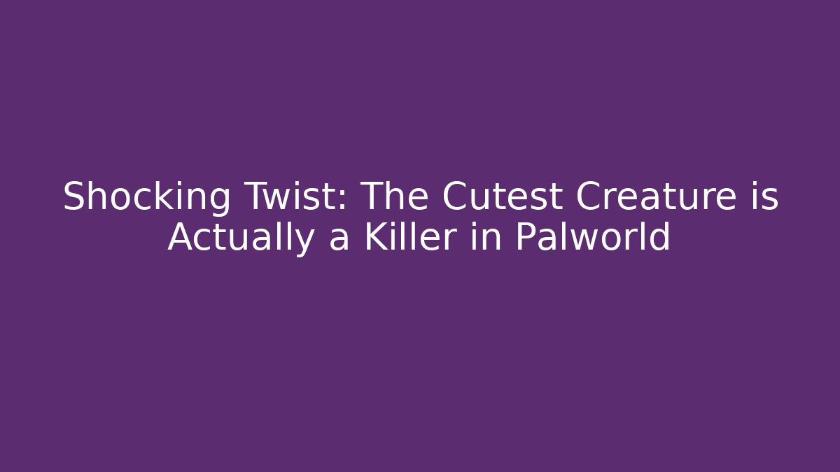 Shocking Twist: The Cutest Creature is Actually a Killer in Palworld