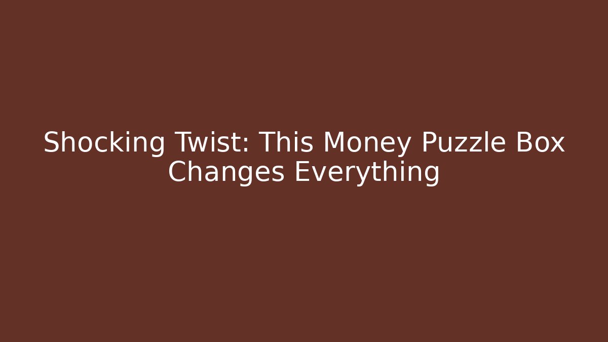 Shocking Twist: This Money Puzzle Box Changes Everything - Create More Assets