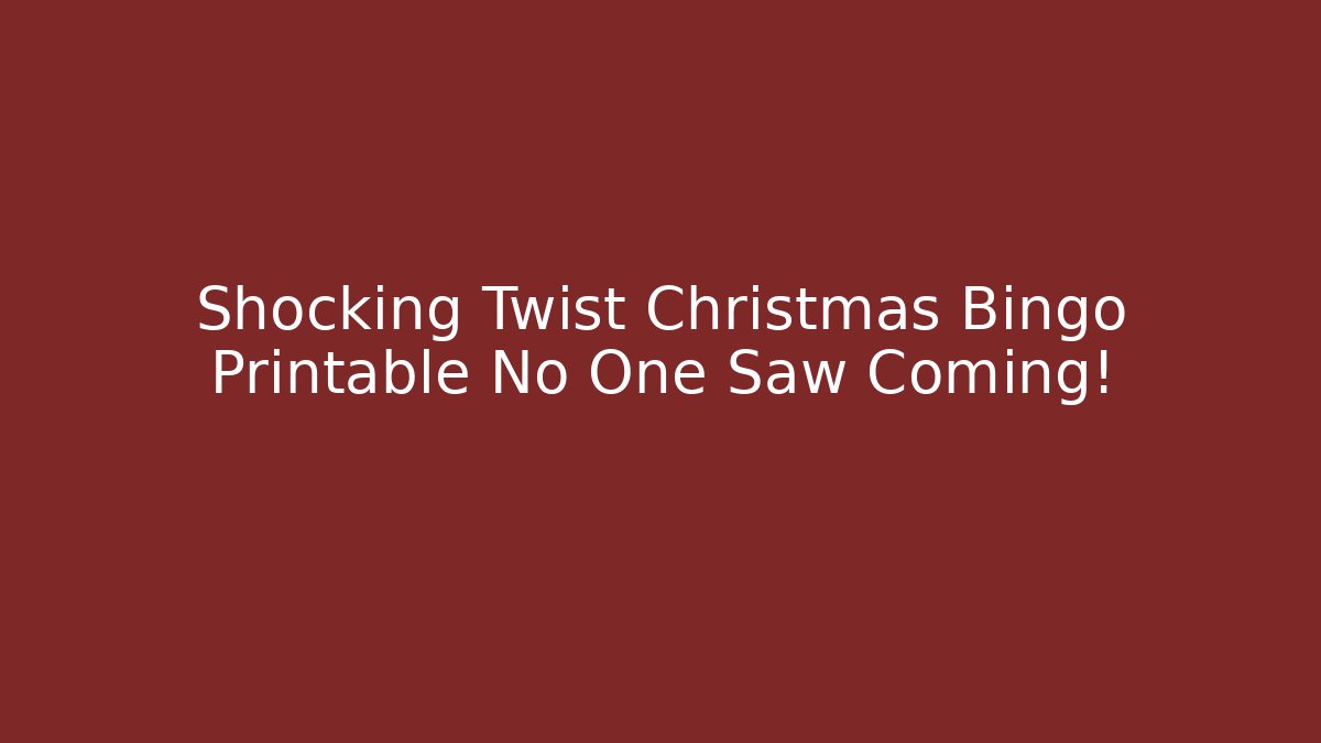 Shocking Twist Christmas Bingo Printable No One Saw Coming!