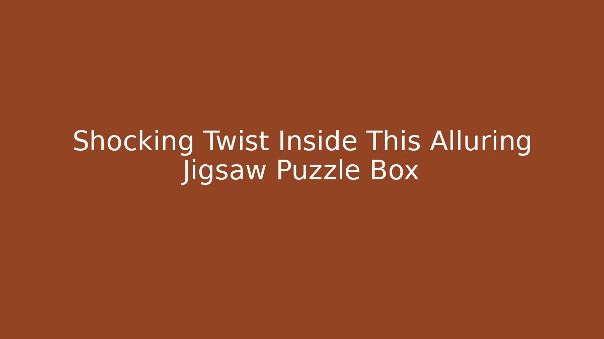 Shocking Twist Inside This Alluring Jigsaw Puzzle Box