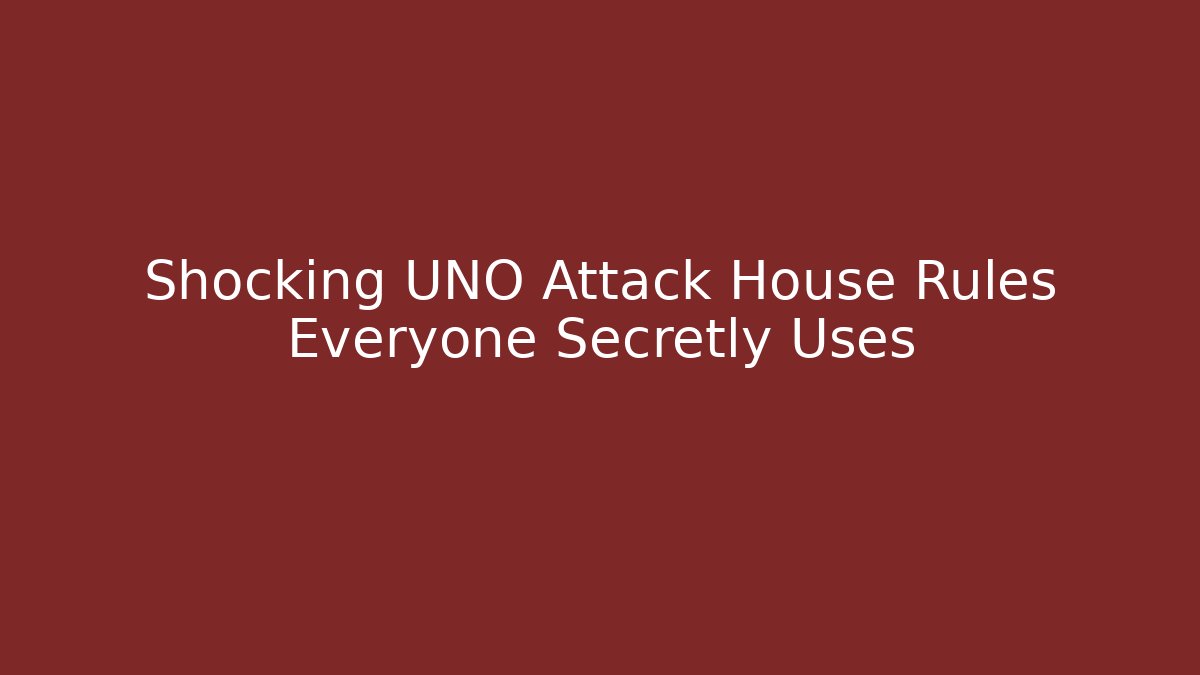 Shocking UNO Attack House Rules Everyone Secretly Uses
