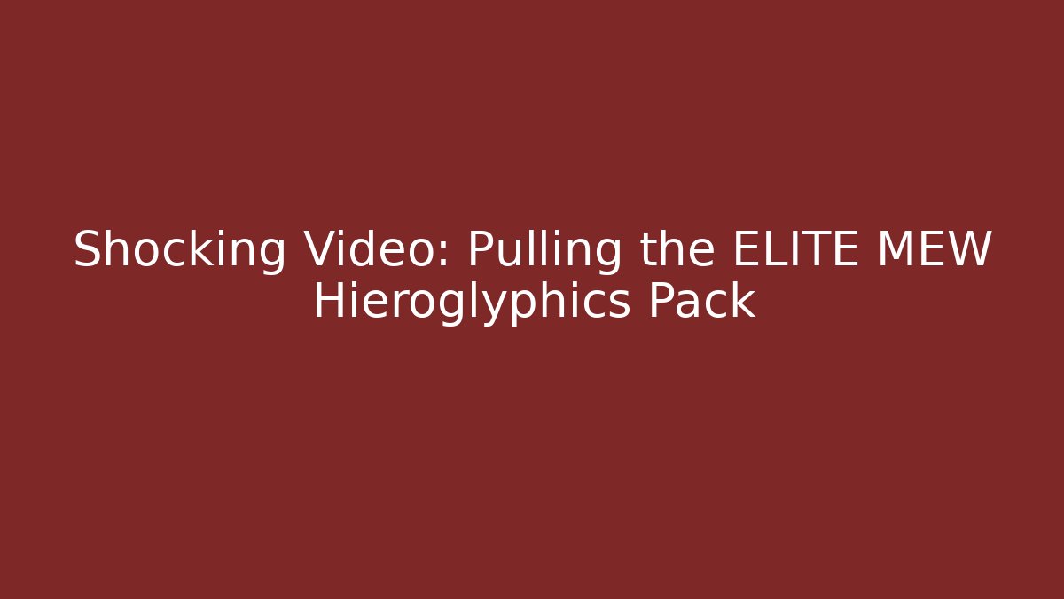 Shocking Video: Pulling the ELITE MEW Hieroglyphics Pack