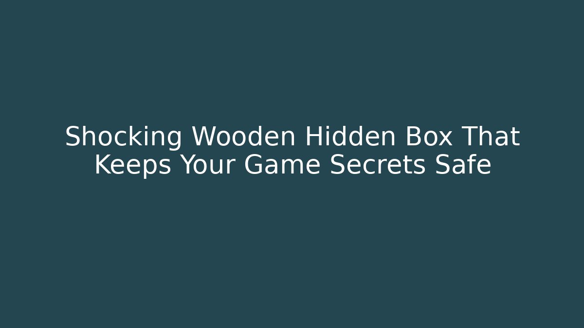 Shocking Wooden Hidden Box That Keeps Your Game Secrets Safe - Create More Assets
