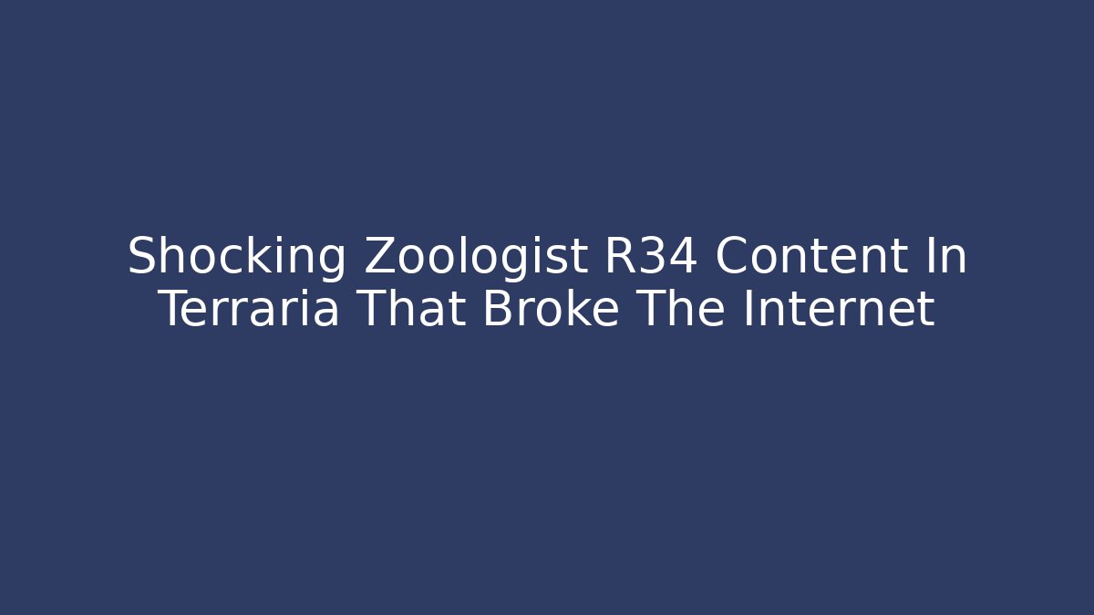 Shocking Zoologist R34 Content In Terraria That Broke The Internet