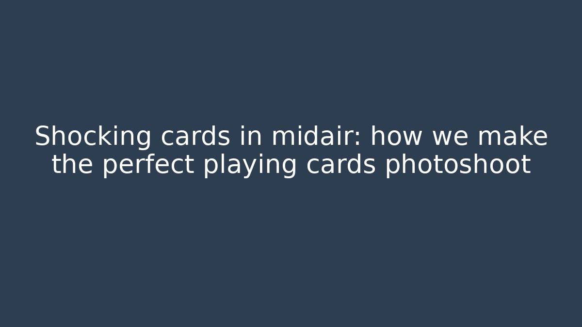 Shocking cards in midair: how we make the perfect playing cards photoshoot