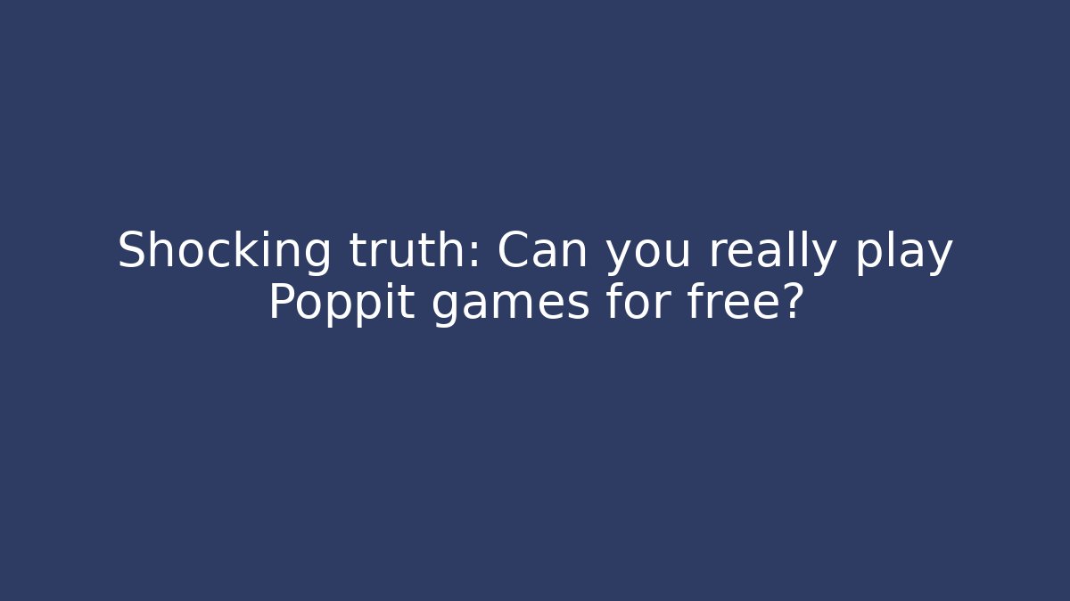Shocking truth: Can you really play Poppit games for free?