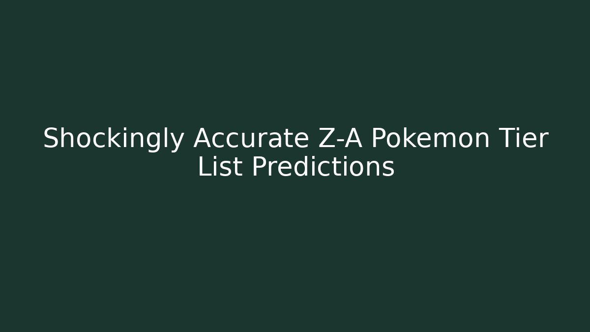 Shockingly Accurate Z-A Pokémon Tier List Predictions
