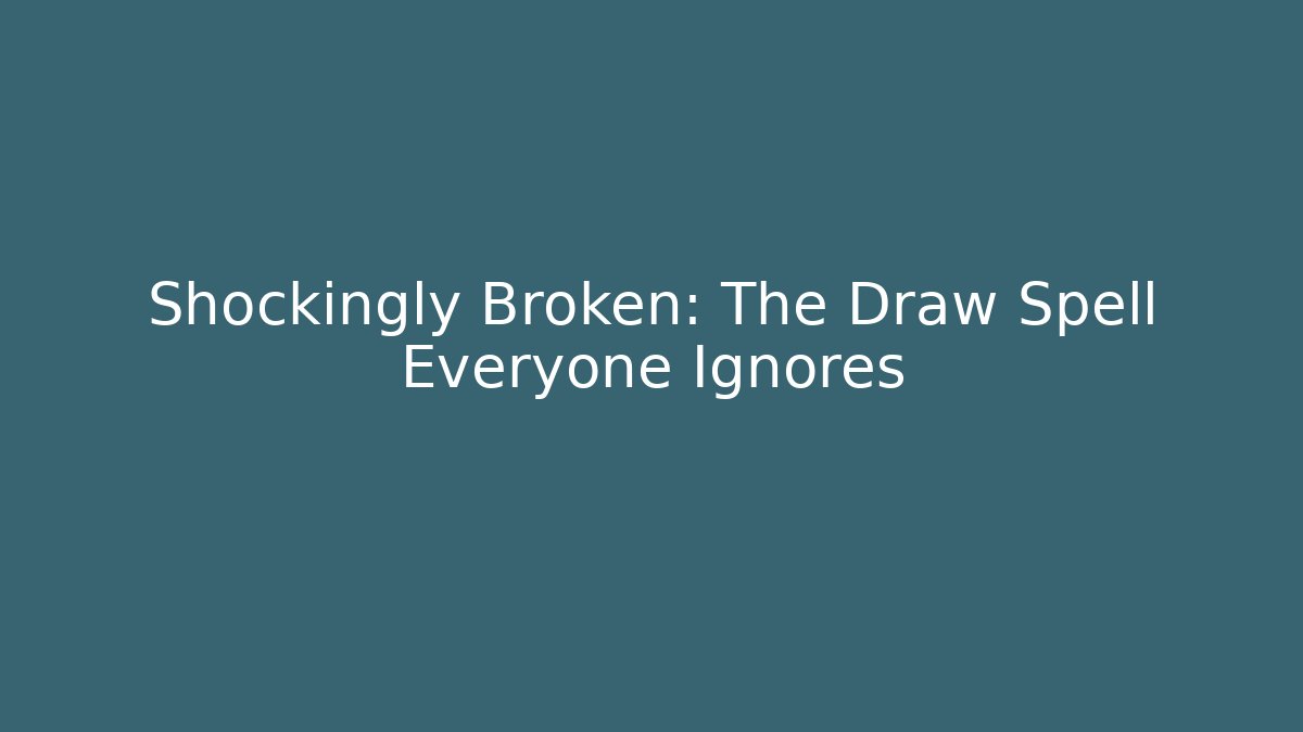 Shockingly Broken: The Draw Spell Everyone Ignores - Create More Assets