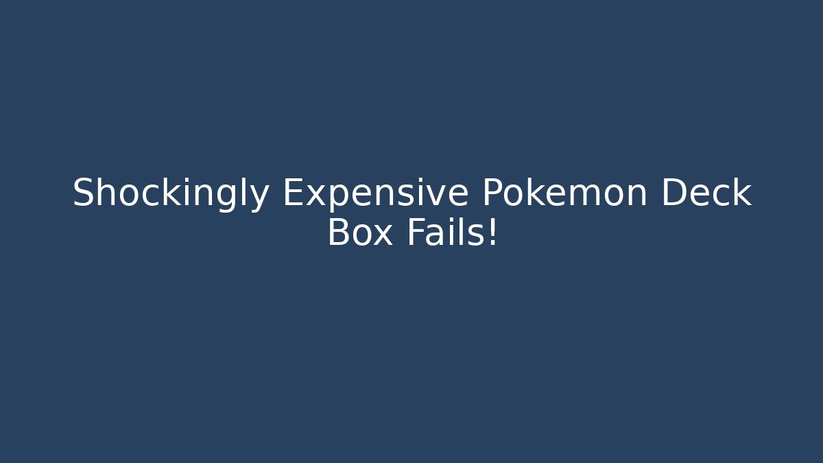 Shockingly Expensive Pokémon Deck Box Fails! - Create More Assets