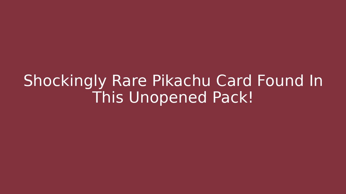 Shockingly Rare Pikachu Card Found In This Unopened Pack!