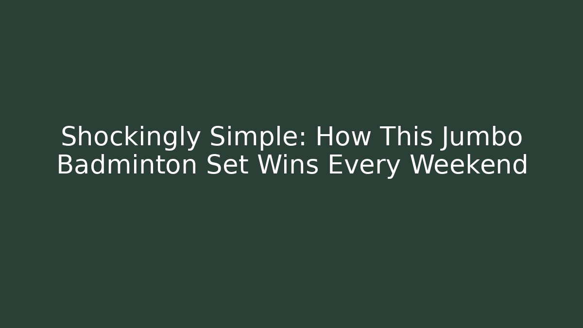 Shockingly Simple: How This Jumbo Badminton Set Wins Every Weekend - Create More Assets