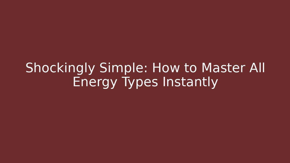 Shockingly Simple: How to Master All Energy Types Instantly