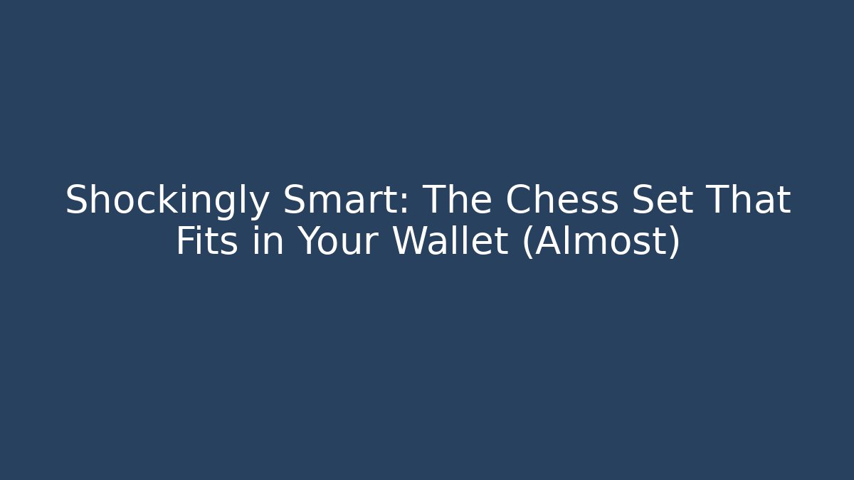 Shockingly Smart: The Chess Set That Fits in Your Wallet (Almost)