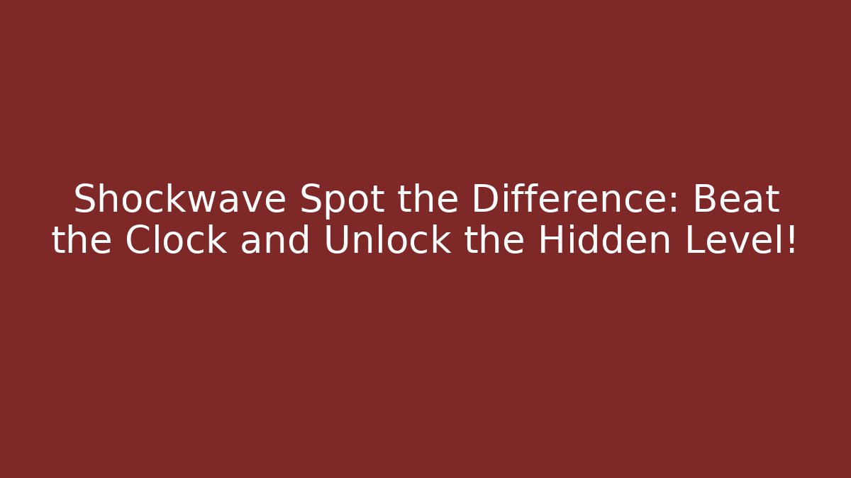 Shockwave Spot the Difference: Beat the Clock and Unlock the Hidden Level! - Create More Assets