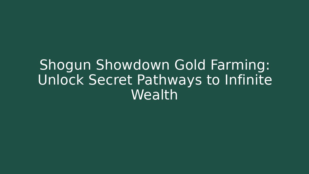 Shogun Showdown Gold Farming: Unlock Secret Pathways to Infinite Wealth