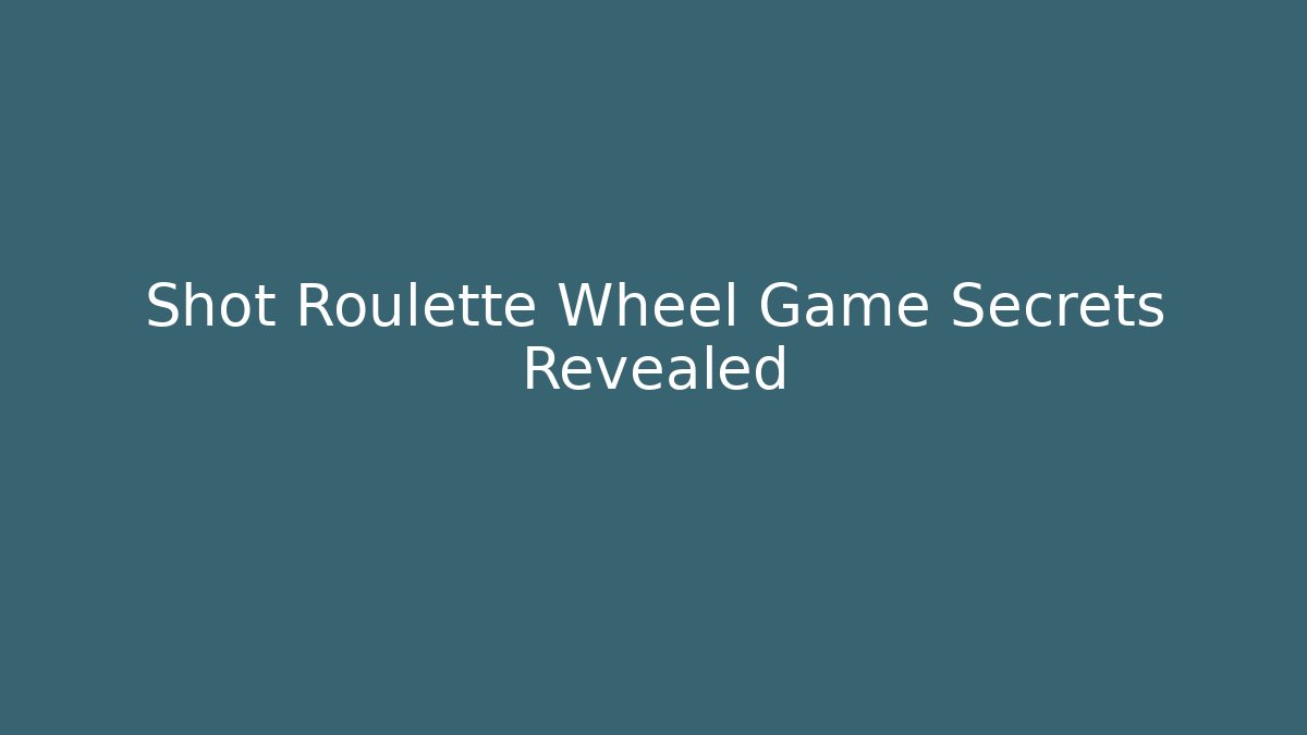Shot Roulette Wheel Game Secrets Revealed